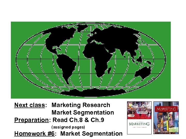 Next class: Marketing Research Market Segmentation Preparation: Read Ch. 8 & Ch. 9 (assigned