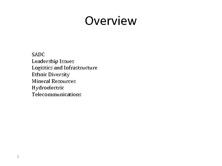 Overview SADC Leadership Issues Logistics and Infrastructure Ethnic Diversity Mineral Resources Hydroelectric Telecommunications 2