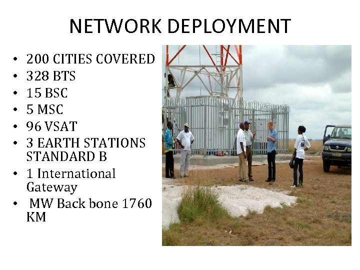 NETWORK DEPLOYMENT 200 CITIES COVERED 328 BTS 15 BSC 5 MSC 96 VSAT 3
