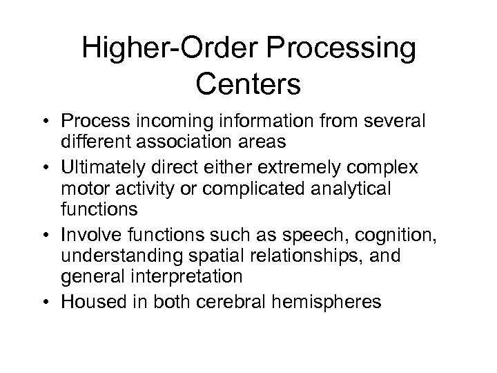 Higher-Order Processing Centers • Process incoming information from several different association areas • Ultimately