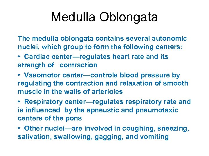 Medulla Oblongata The medulla oblongata contains several autonomic nuclei, which group to form the