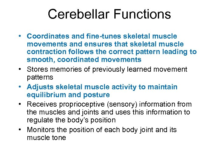 Cerebellar Functions • Coordinates and fine-tunes skeletal muscle movements and ensures that skeletal muscle