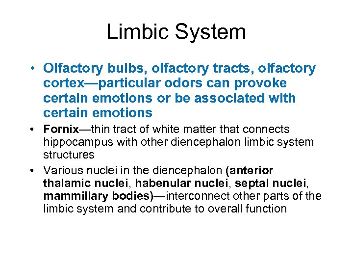 Limbic System • Olfactory bulbs, olfactory tracts, olfactory cortex—particular odors can provoke certain emotions