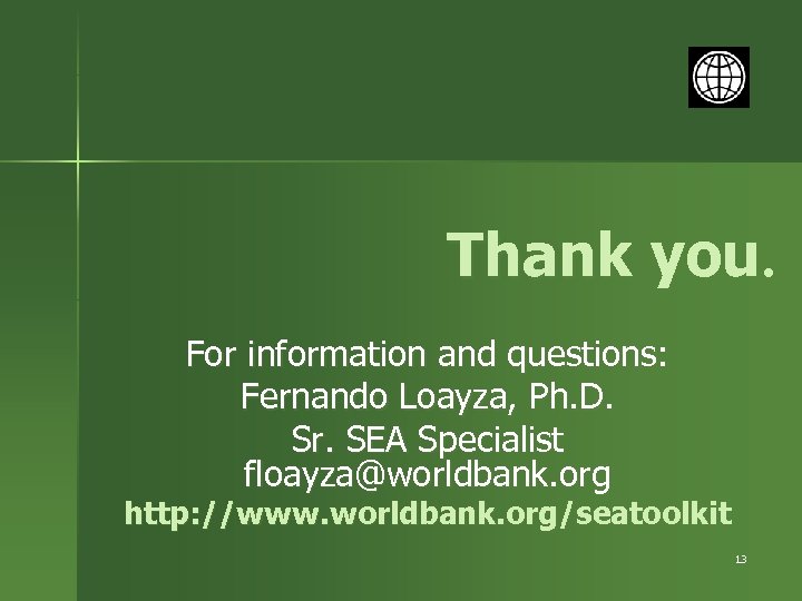 Thank you. For information and questions: Fernando Loayza, Ph. D. Sr. SEA Specialist floayza@worldbank.