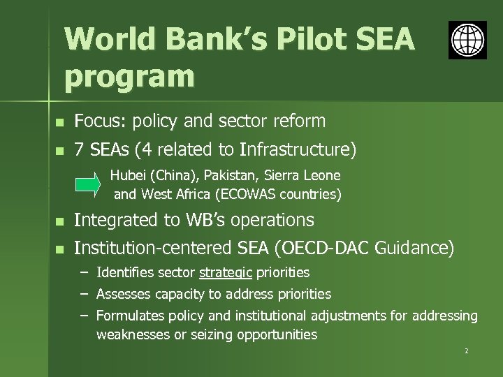 World Bank’s Pilot SEA program n Focus: policy and sector reform n 7 SEAs