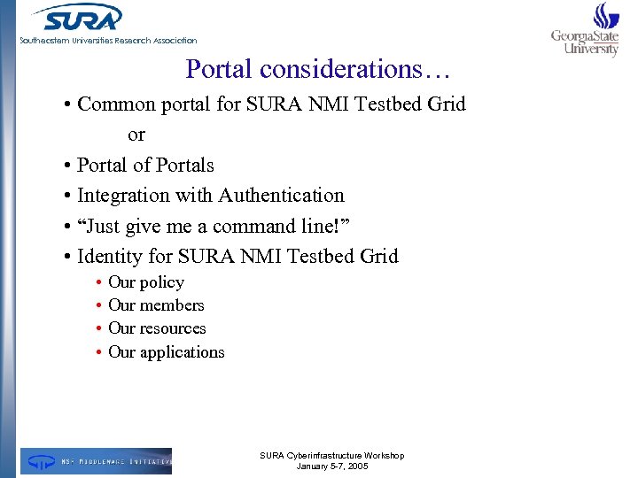 Southeastern Universities Research Association Portal considerations… • Common portal for SURA NMI Testbed Grid