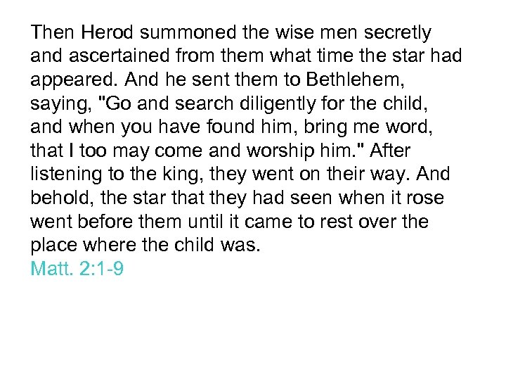 Then Herod summoned the wise men secretly and ascertained from them what time the