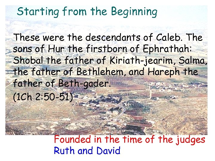 Starting from the Beginning These were the descendants of Caleb. The sons of Hur