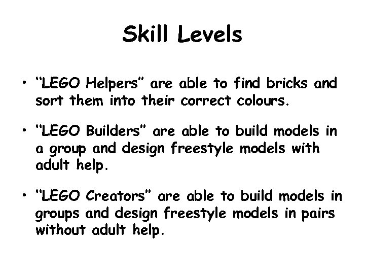 Skill Levels • ‘‘LEGO Helpers’’ are able to find bricks and sort them into