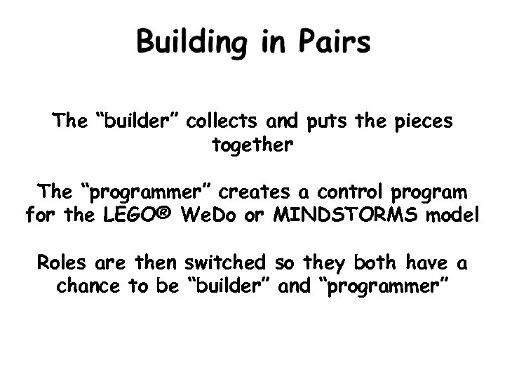 The “builder” collects and puts the pieces together The “programmer” creates a control program
