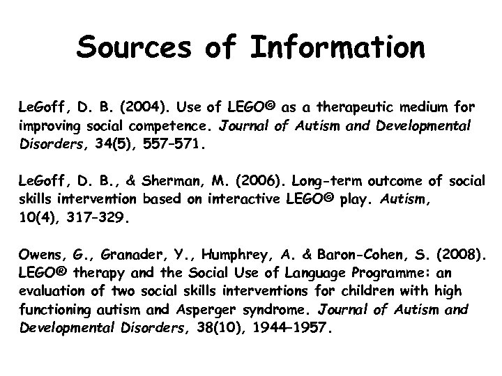Sources of Information Le. Goff, D. B. (2004). Use of LEGO© as a therapeutic