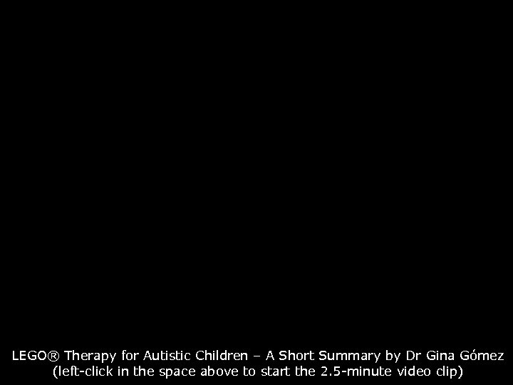 LEGO® Therapy for Autistic Children – A Short Summary by Dr Gina Gómez (left-click