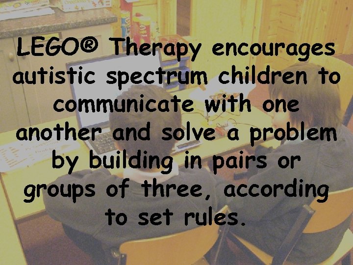 LEGO® Therapy encourages autistic to spectrum children LEGO® communicate with one spectrum children to