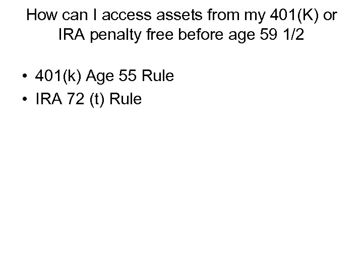 How can I access assets from my 401(K) or IRA penalty free before age