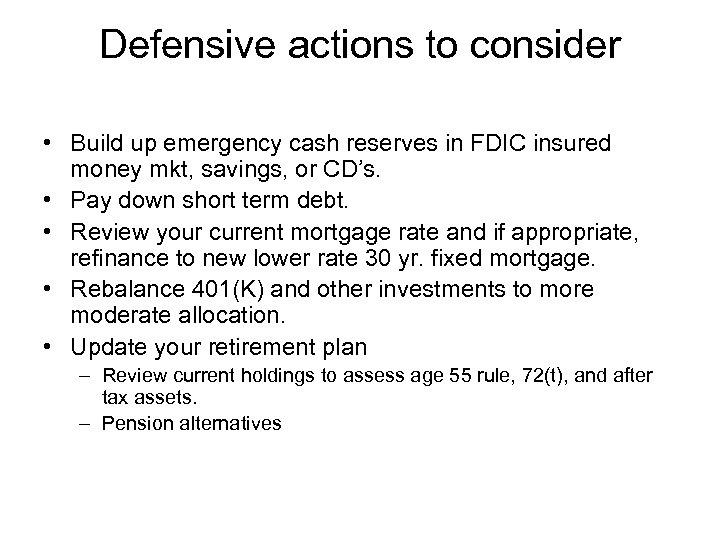 Defensive actions to consider • Build up emergency cash reserves in FDIC insured money