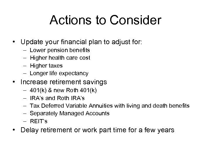 Actions to Consider • Update your financial plan to adjust for: – – Lower