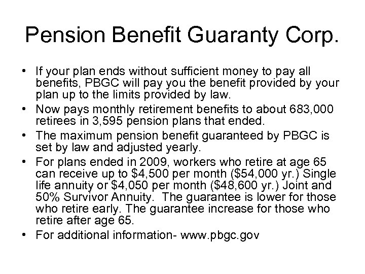 Pension Benefit Guaranty Corp. • If your plan ends without sufficient money to pay