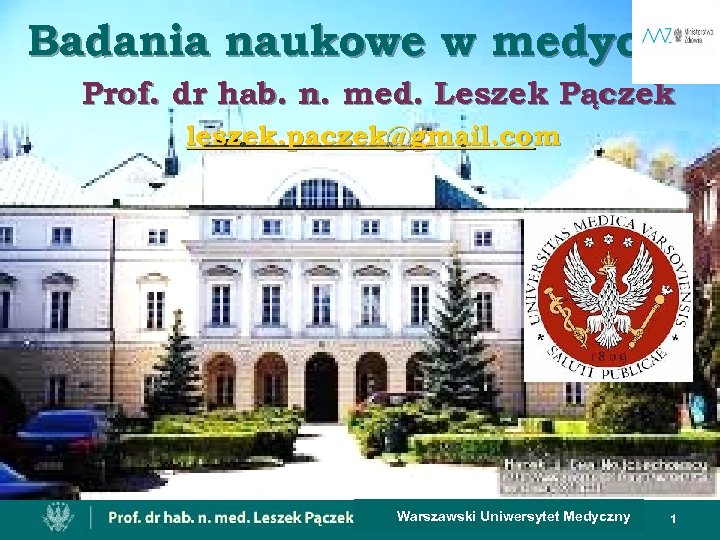 Badania naukowe w medycynie Prof. dr hab. n. med. Leszek Pączek leszek. paczek@gmail. com