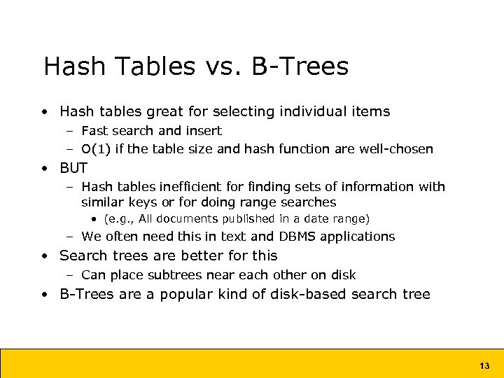 Hash Tables vs. B-Trees • Hash tables great for selecting individual items – Fast