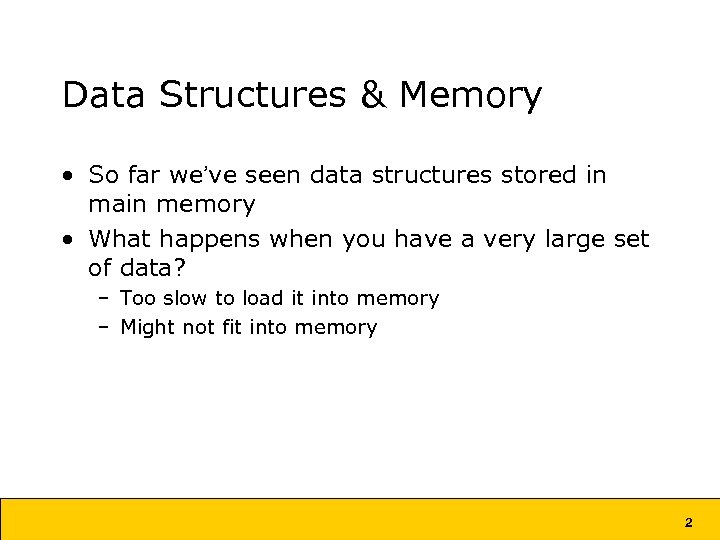 Data Structures & Memory • So far we’ve seen data structures stored in main