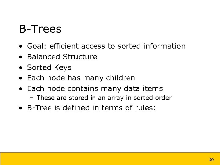 B-Trees • • • Goal: efficient access to sorted information Balanced Structure Sorted Keys