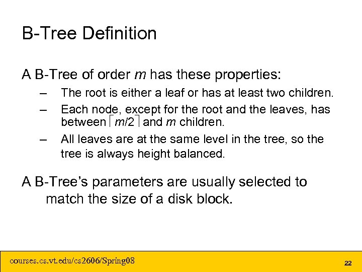 B-Tree Definition A B-Tree of order m has these properties: – – – The