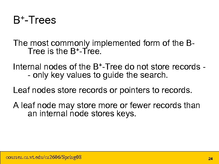 B+-Trees The most commonly implemented form of the BTree is the B+-Tree. Internal nodes