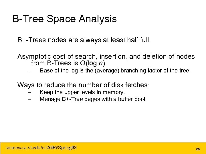 B-Tree Space Analysis B+-Trees nodes are always at least half full. Asymptotic cost of