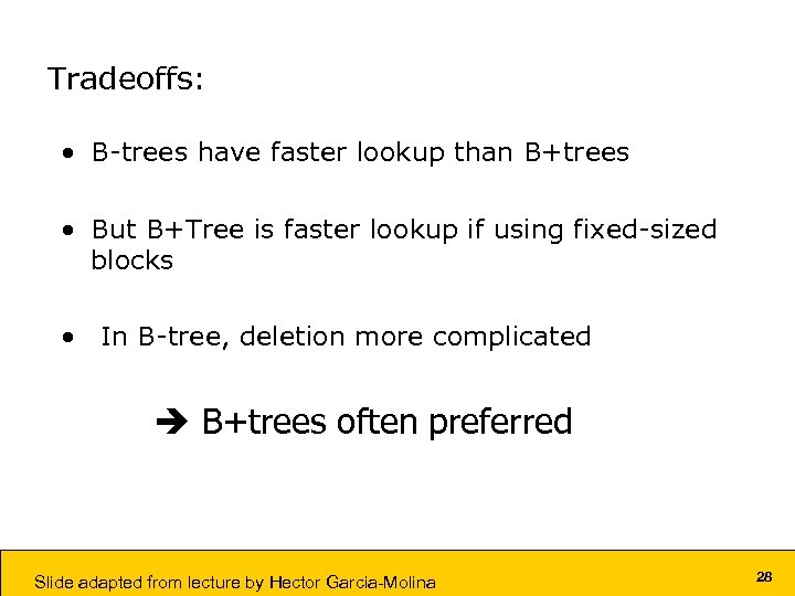 Tradeoffs: • B-trees have faster lookup than B+trees • But B+Tree is faster lookup