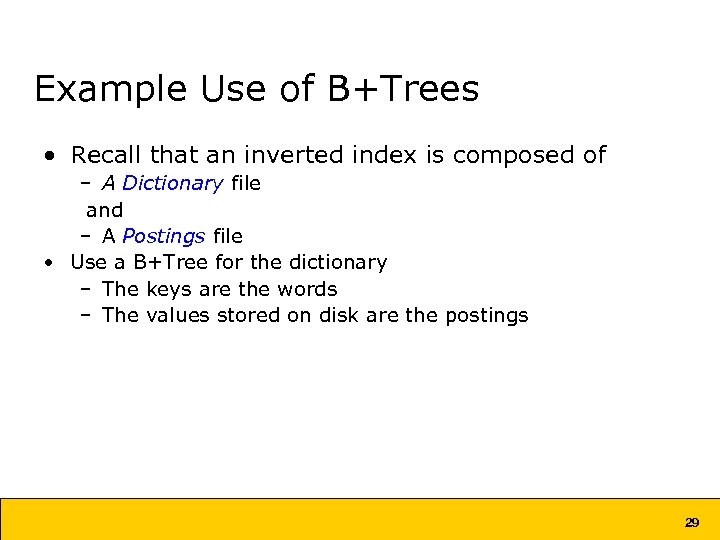 Example Use of B+Trees • Recall that an inverted index is composed of –