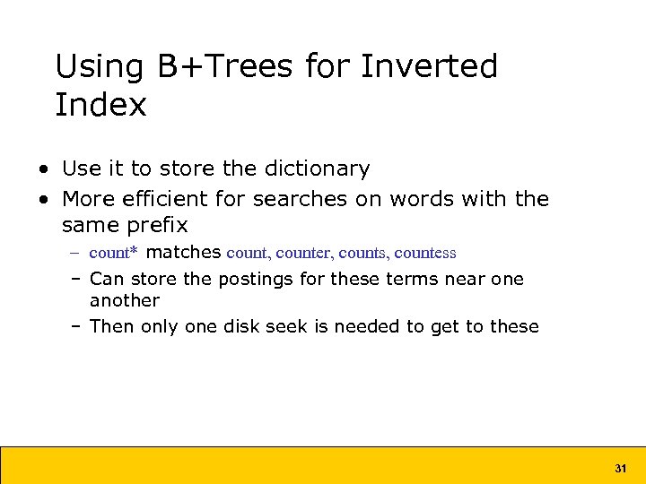 Using B+Trees for Inverted Index • Use it to store the dictionary • More