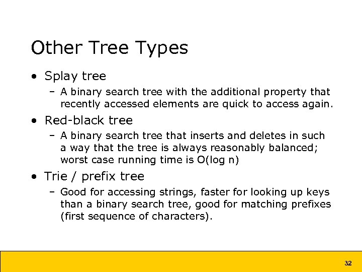Other Tree Types • Splay tree – A binary search tree with the additional