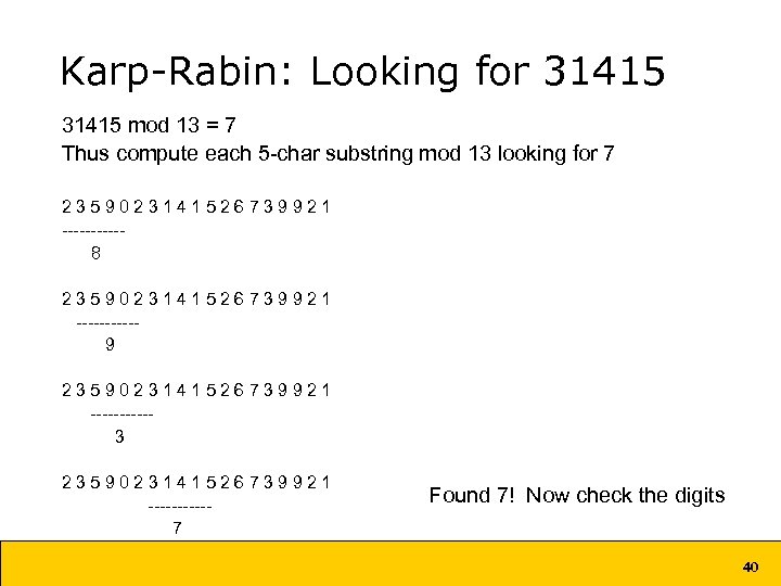 Karp-Rabin: Looking for 31415 mod 13 = 7 Thus compute each 5 -char substring