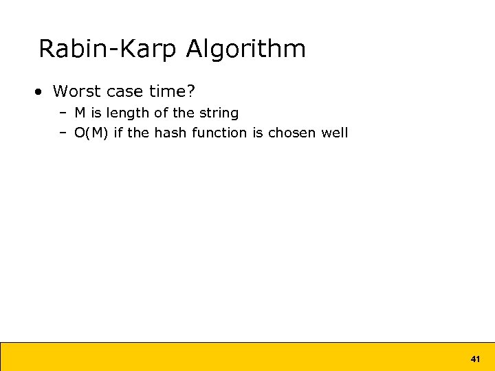 Rabin-Karp Algorithm • Worst case time? – M is length of the string –