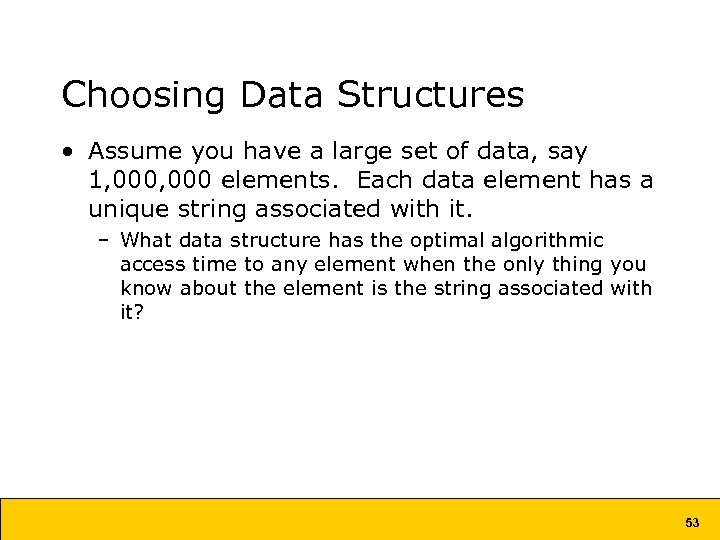 Choosing Data Structures • Assume you have a large set of data, say 1,