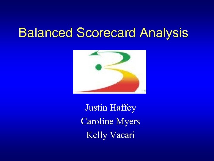 Balanced Scorecard Analysis Justin Haffey Caroline Myers Kelly Vacari 