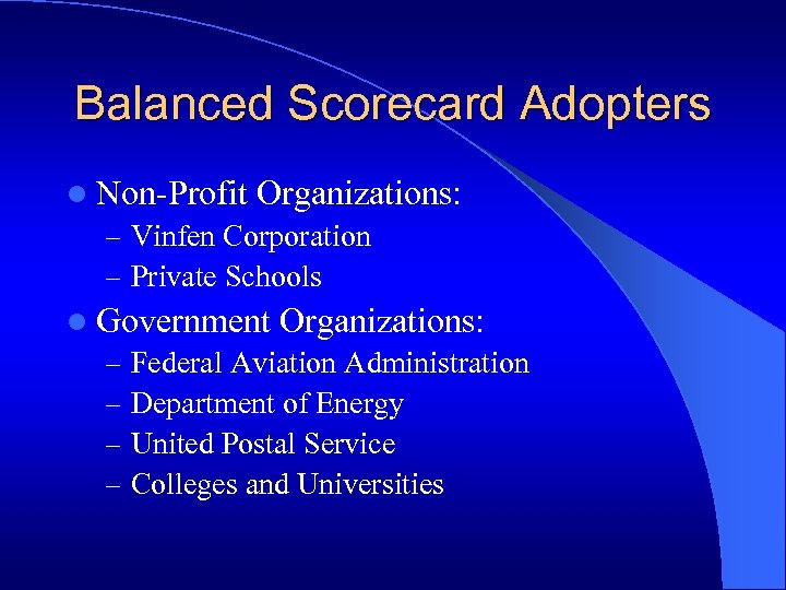 Balanced Scorecard Adopters l Non-Profit Organizations: – Vinfen Corporation – Private Schools l Government