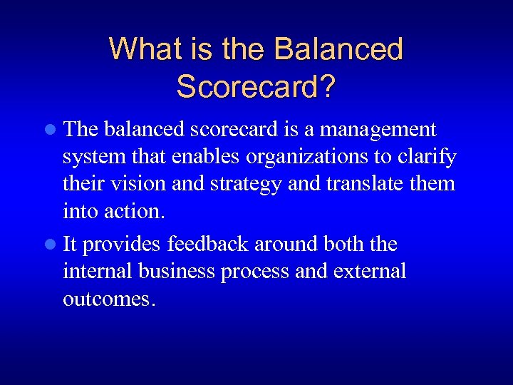 What is the Balanced Scorecard? l The balanced scorecard is a management system that