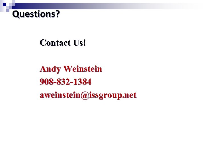 Questions? Contact Us! Andy Weinstein 908 -832 -1384 aweinstein@issgroup. net 
