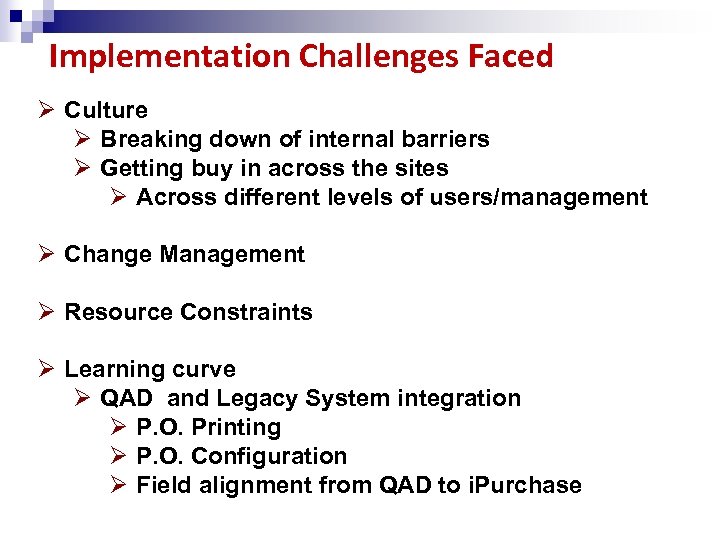 Implementation Challenges Faced Ø Culture Ø Breaking down of internal barriers Ø Getting buy