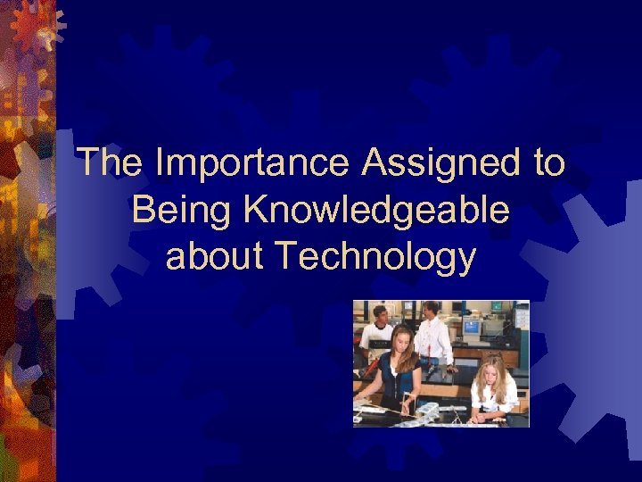 The Importance Assigned to Being Knowledgeable about Technology 