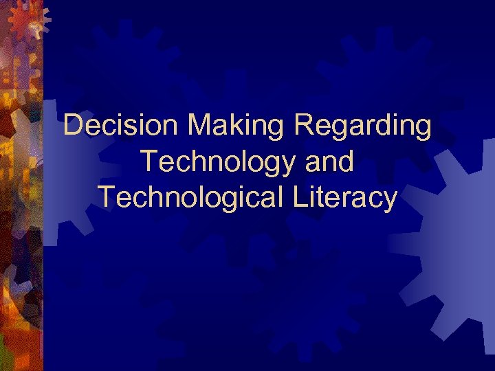 Decision Making Regarding Technology and Technological Literacy 