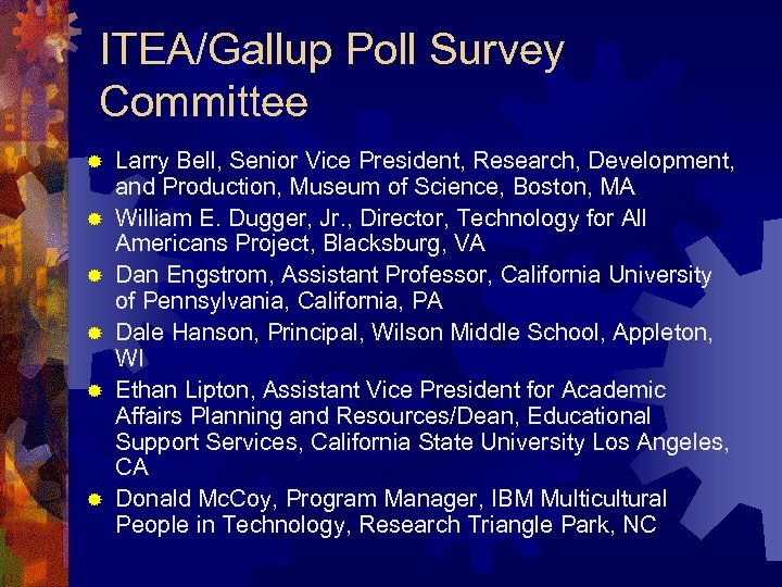 ITEA/Gallup Poll Survey Committee ® ® ® Larry Bell, Senior Vice President, Research, Development,