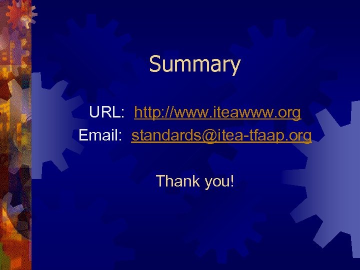 Summary URL: http: //www. iteawww. org Email: standards@itea-tfaap. org Thank you! 