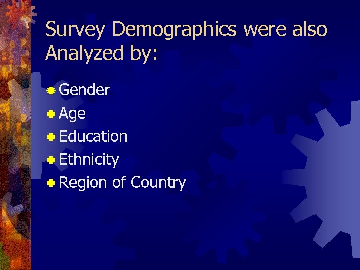 Survey Demographics were also Analyzed by: ® Gender ® Age ® Education ® Ethnicity