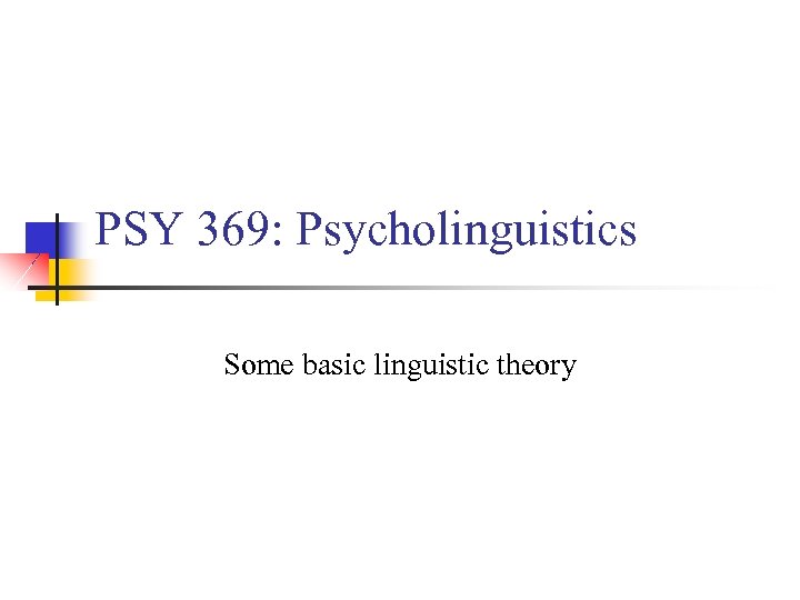 PSY 369: Psycholinguistics Some basic linguistic theory 