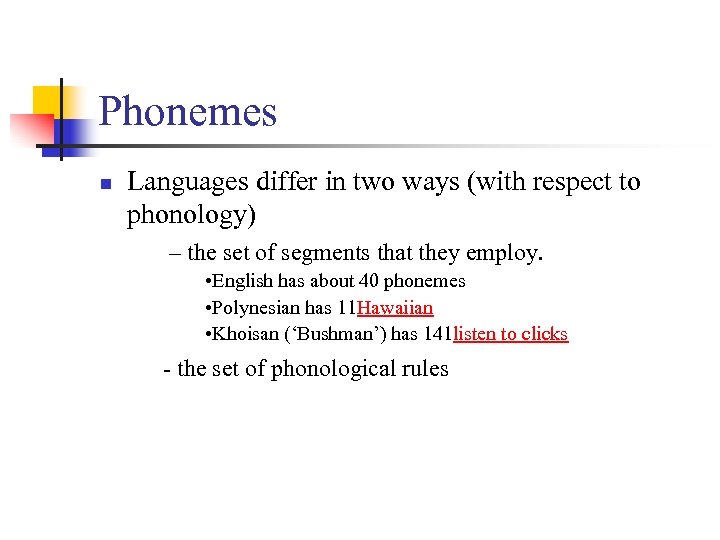 Phonemes n Languages differ in two ways (with respect to phonology) – the set