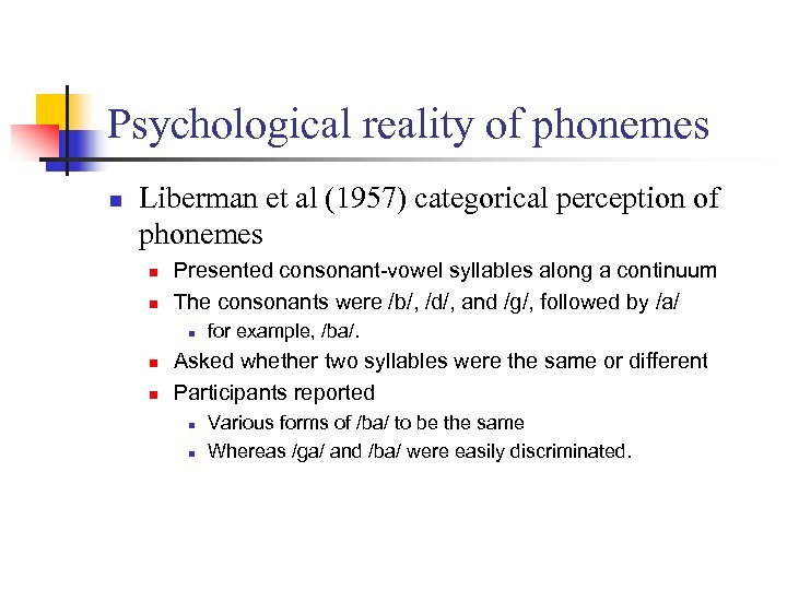 Psychological reality of phonemes n Liberman et al (1957) categorical perception of phonemes n
