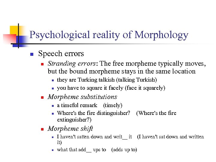Psychological reality of Morphology n Speech errors n Stranding errors: The free morpheme typically