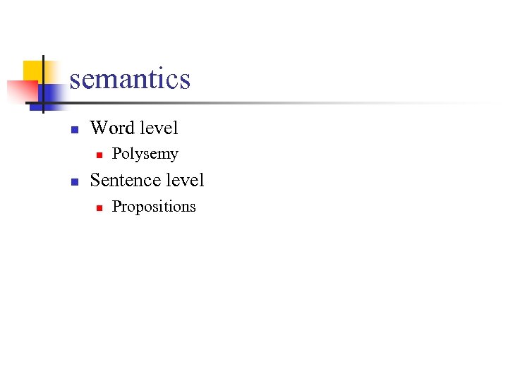 semantics n Word level n n Polysemy Sentence level n Propositions 